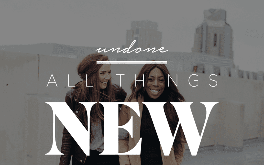 Undone Women’s Conference // All Things New