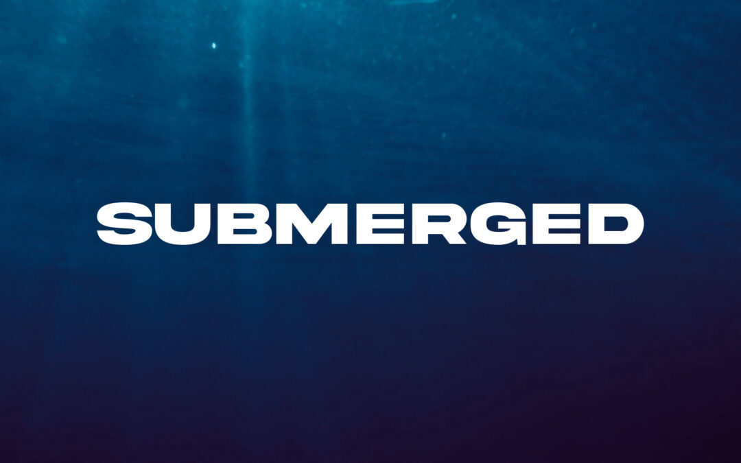 Submerged | Water Baptism – July 2